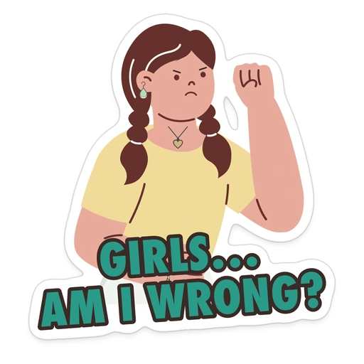 Girls… am I wrong? sticker